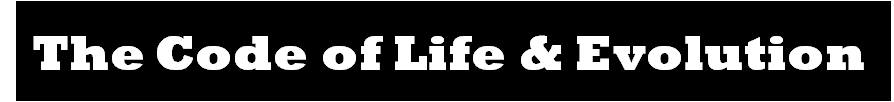 The Code of Life & Evolution